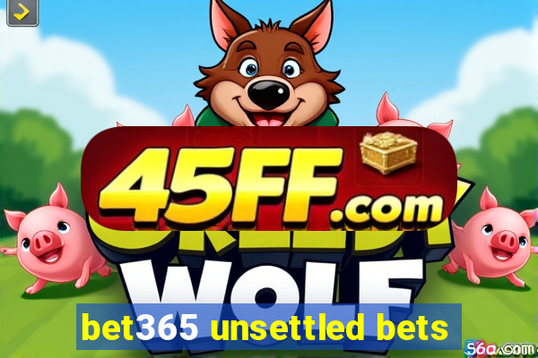 bet365 unsettled bets